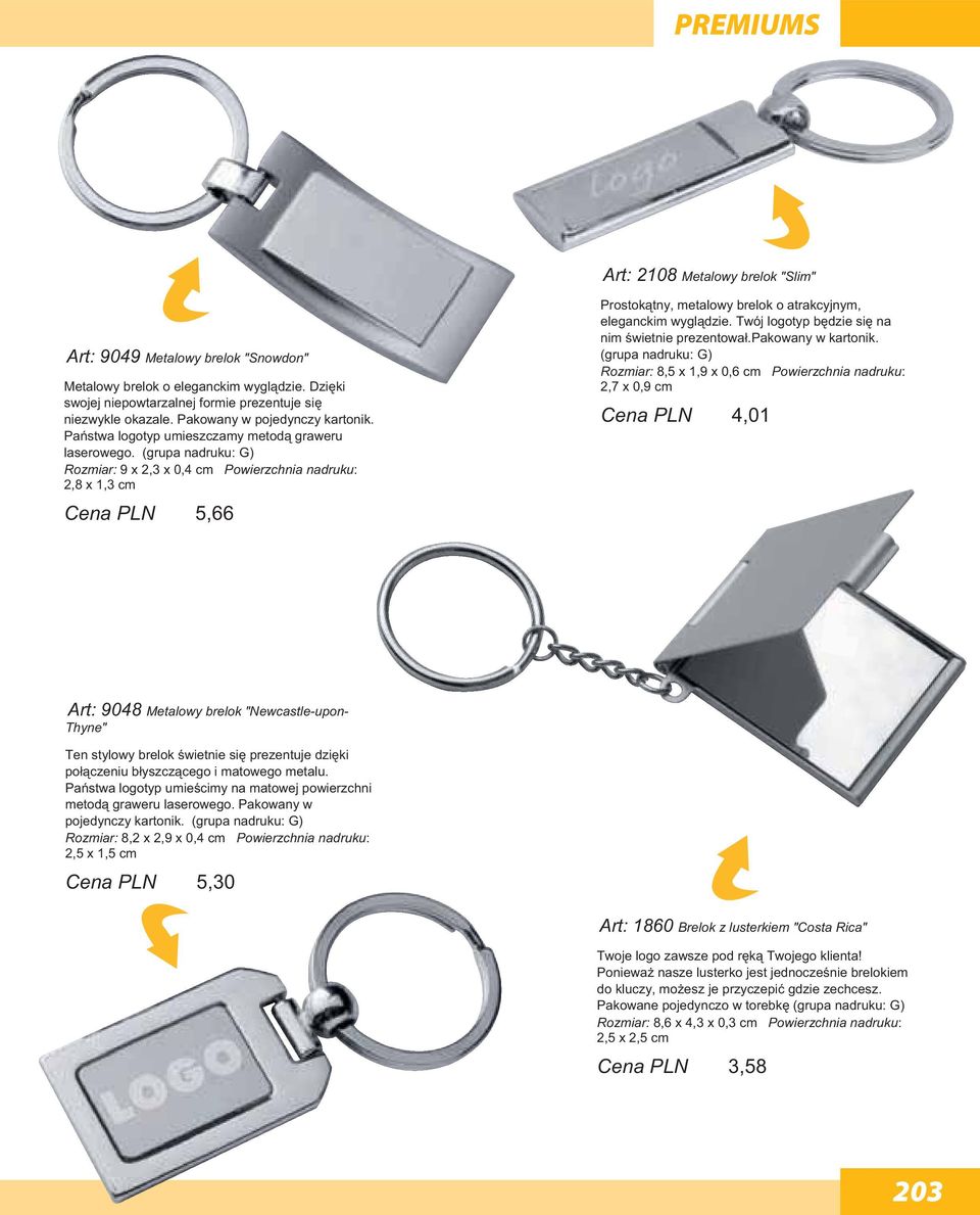 Rozmiar: 9 x 2,3 x 0,4 cm Powierzchnia nadruku: 2,8 x 1,3 cm Cena PLN 5,66 Prostoktny, metalowy brelok o atrakcyjnym, eleganckim wygldzie. Twój logotyp bdzie si na nim wietnie prezentowa.