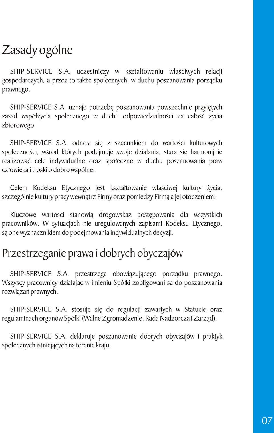 odnosi się z szacunkiem do wartości kulturowych społeczności, wśród których podejmuje swoje działania, stara się harmonijnie realizować cele indywidualne oraz społeczne w duchu poszanowania praw