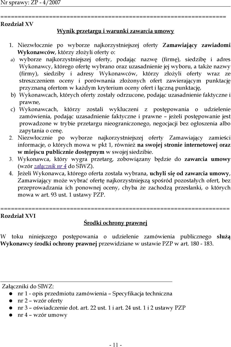 którego ofertę wybrano oraz uzasadnienie jej wyboru, a także nazwy (firmy), siedziby i adresy Wykonawców, którzy złożyli oferty wraz ze streszczeniem oceny i porównania złożonych ofert zawierającym