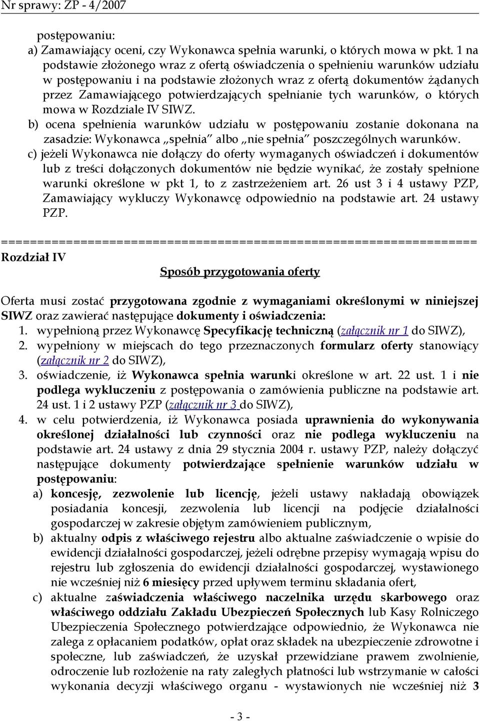 spełnianie tych warunków, o których mowa w Rozdziale IV SIWZ.