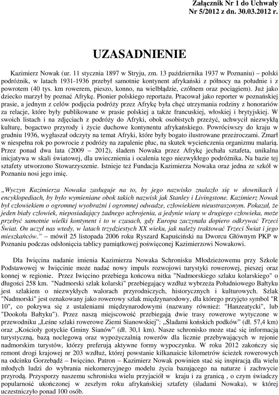 km rowerem, pieszo, konno, na wielbłądzie, czółnem oraz pociągiem). Już jako dziecko marzył by poznać Afrykę. Pionier polskiego reportażu.