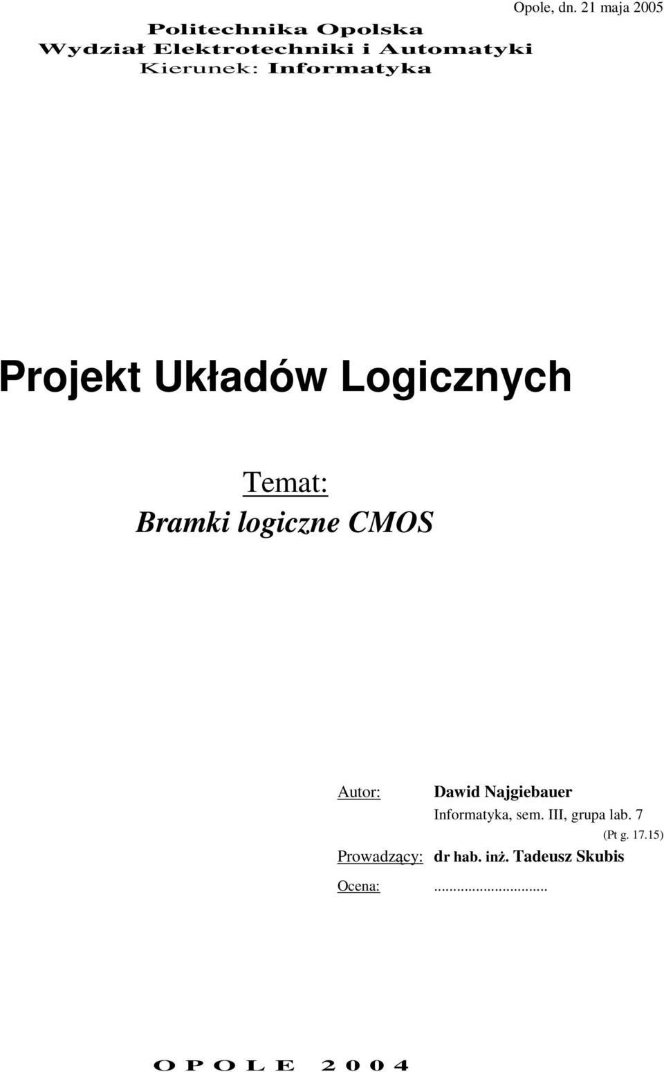 21 maja 2005 Projekt Układów Logicznych Temat: Bramki logiczne CMOS Autor: