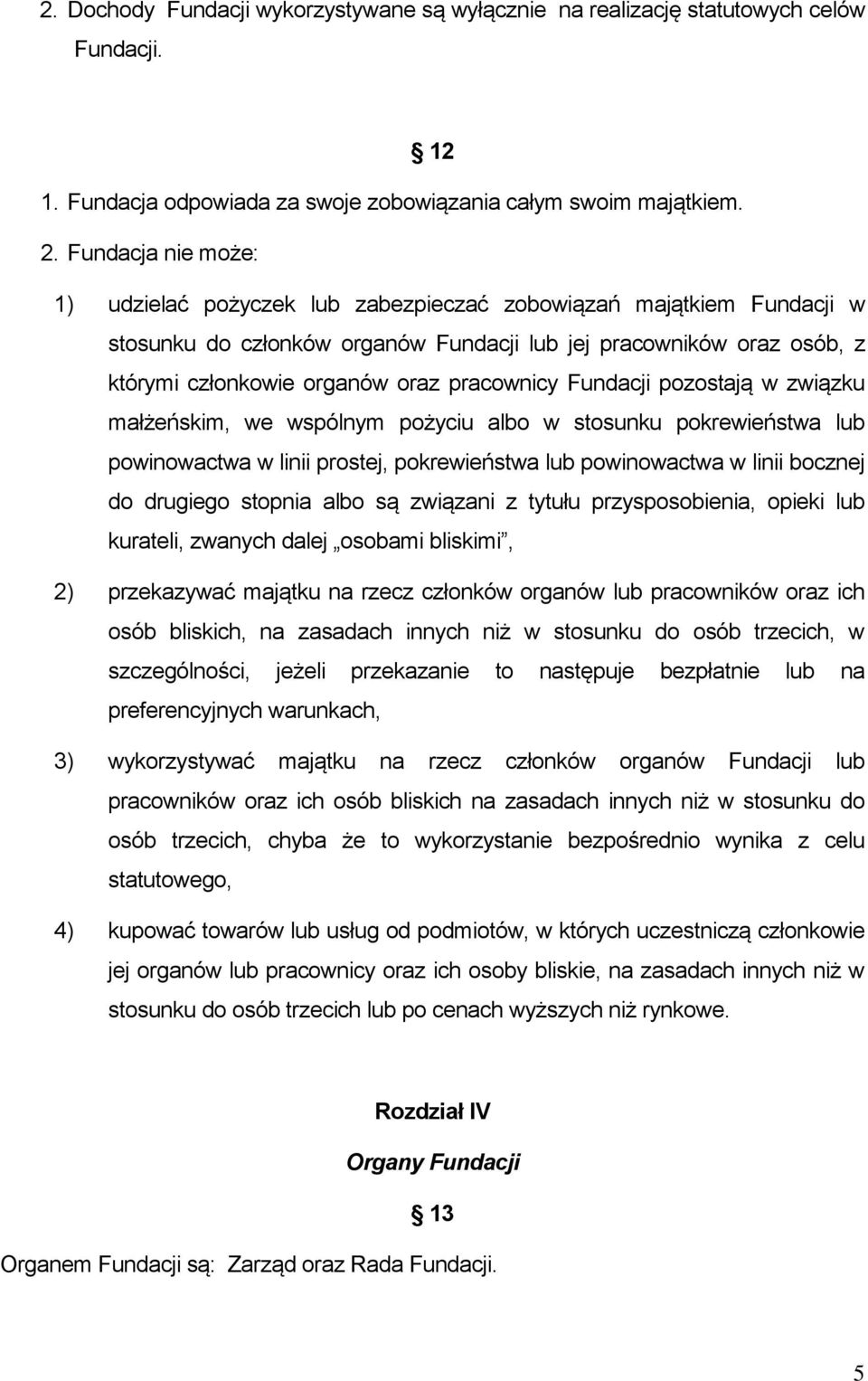 pracownicy Fundacji pozostają w związku małżeńskim, we wspólnym pożyciu albo w stosunku pokrewieństwa lub powinowactwa w linii prostej, pokrewieństwa lub powinowactwa w linii bocznej do drugiego