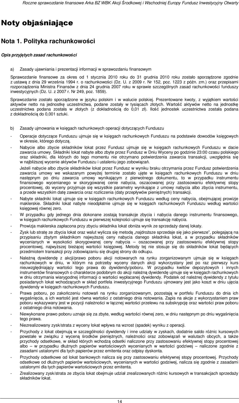 grudnia 2010 roku zostało sporządzone zgodnie z ustawą z dnia 29 września 1994 r. o rachunkowości (Dz. U. z 2009 r. Nr 152, poz. 1223 z późn. zm.