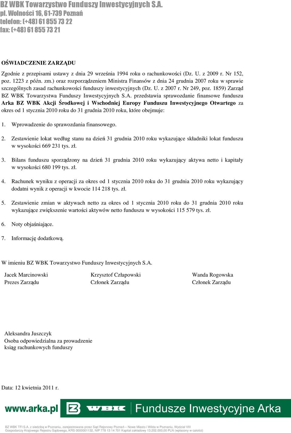 Nr 152, poz. 1223 z późn. zm.) oraz rozporządzeniem Ministra Finansów z dnia 24 grudnia 2007 roku w sprawie szczególnych zasad rachunkowości funduszy inwestycyjnych (Dz. U. z 2007 r. Nr 249, poz.