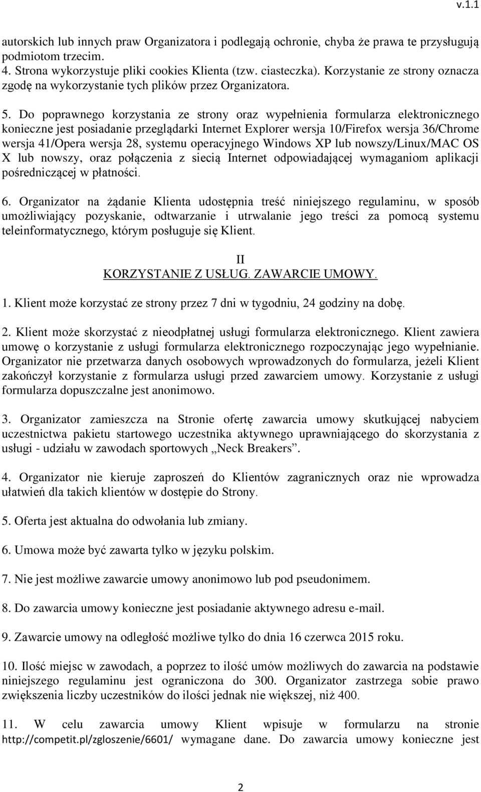 Do poprawnego korzystania ze strony oraz wypełnienia formularza elektronicznego konieczne jest posiadanie przeglądarki Internet Explorer wersja 10/Firefox wersja 36/Chrome wersja 41/Opera wersja 28,