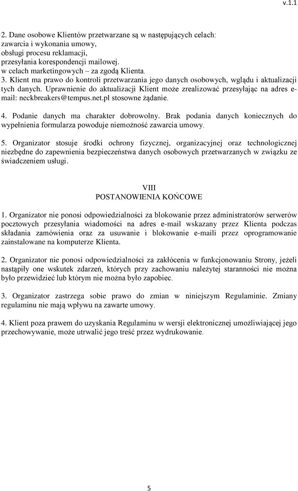 Uprawnienie do aktualizacji Klient może zrealizować przesyłając na adres e- mail: neckbreakers@tempus.net.pl stosowne żądanie. 4. Podanie danych ma charakter dobrowolny.