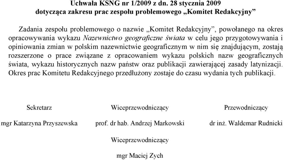 okres opracowywania wykazu Nazewnictwo geograficzne świata w celu jego przygotowywania i opiniowania zmian w polskim nazewnictwie geograficznym w nim