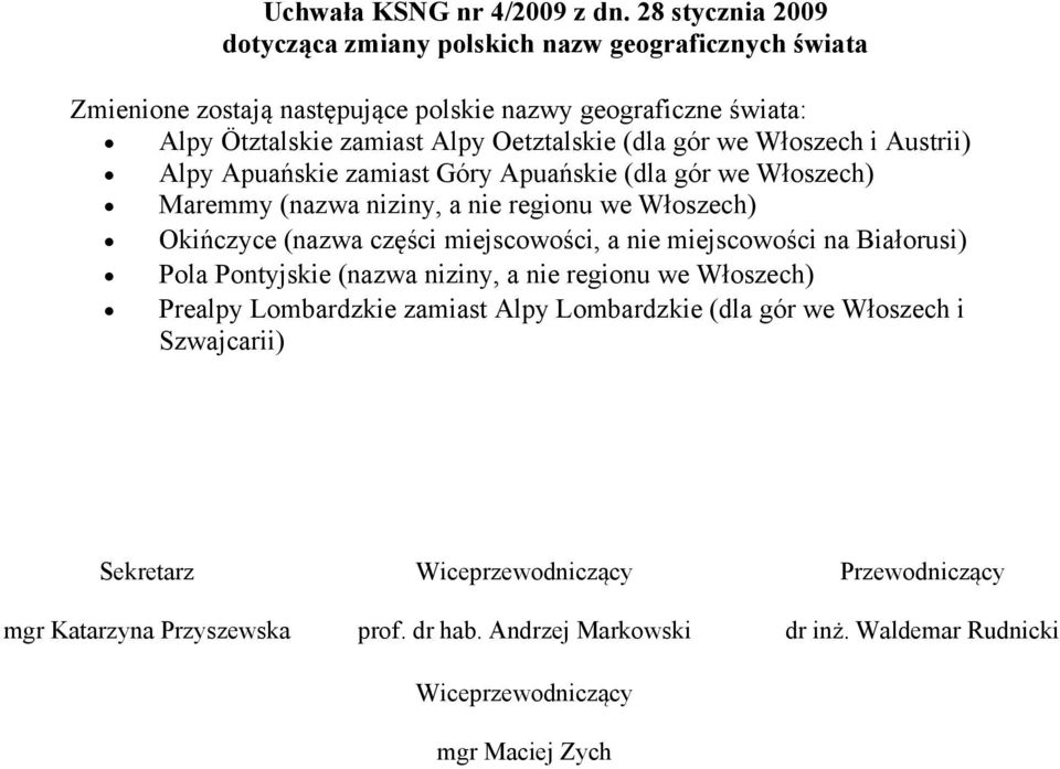 Alpy Ötztalskie zamiast Alpy Oetztalskie (dla gór we Włoszech i Austrii) Alpy Apuańskie zamiast Góry Apuańskie (dla gór we Włoszech)