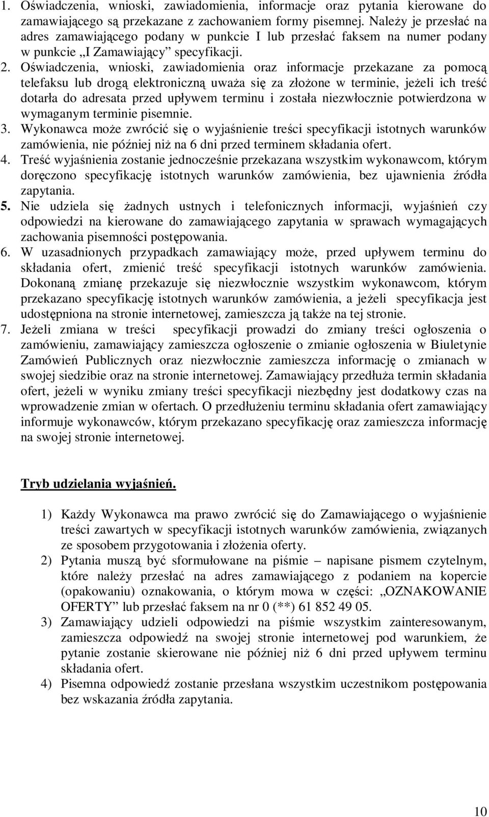 O wiadczenia, wnioski, zawiadomienia oraz informacje przekazane za pomoc telefaksu lub drog elektroniczn uwa a si za z one w terminie, je eli ich tre dotar a do adresata przed up ywem terminu i zosta