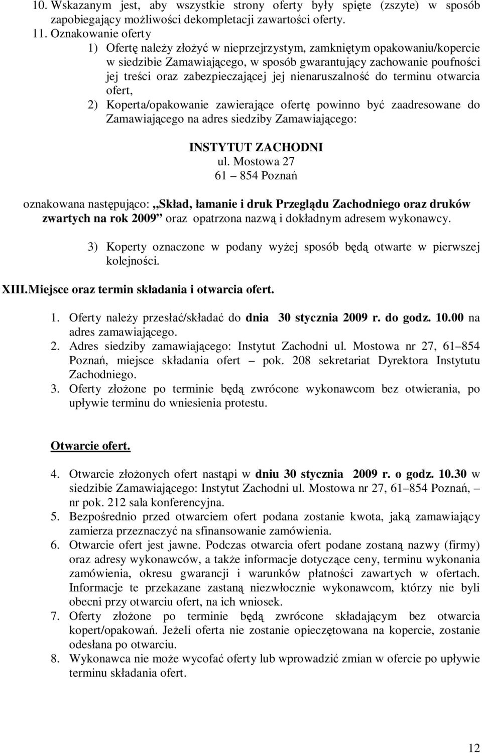 nienaruszalno do terminu otwarcia ofert, 2) Koperta/opakowanie zawieraj ce ofert powinno by zaadresowane do Zamawiaj cego na adres siedziby Zamawiaj cego: INSTYTUT ZACHODNI ul.