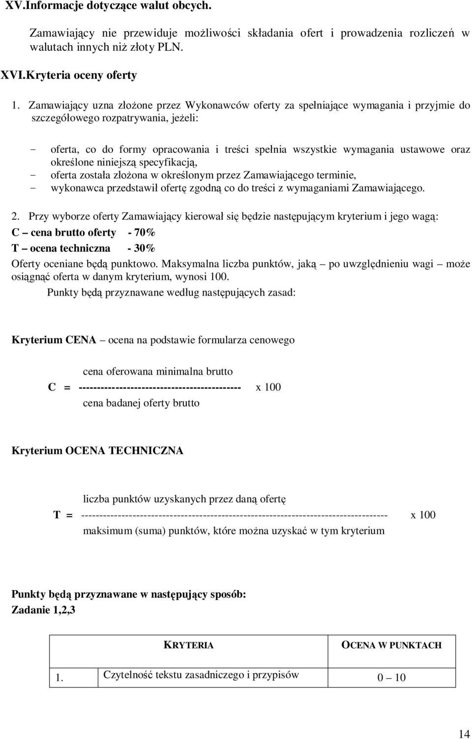 ustawowe oraz okre lone niniejsz specyfikacj, - oferta zosta a z ona w okre lonym przez Zamawiaj cego terminie, - wykonawca przedstawi ofert zgodn co do tre ci z wymaganiami Zamawiaj cego. 2.