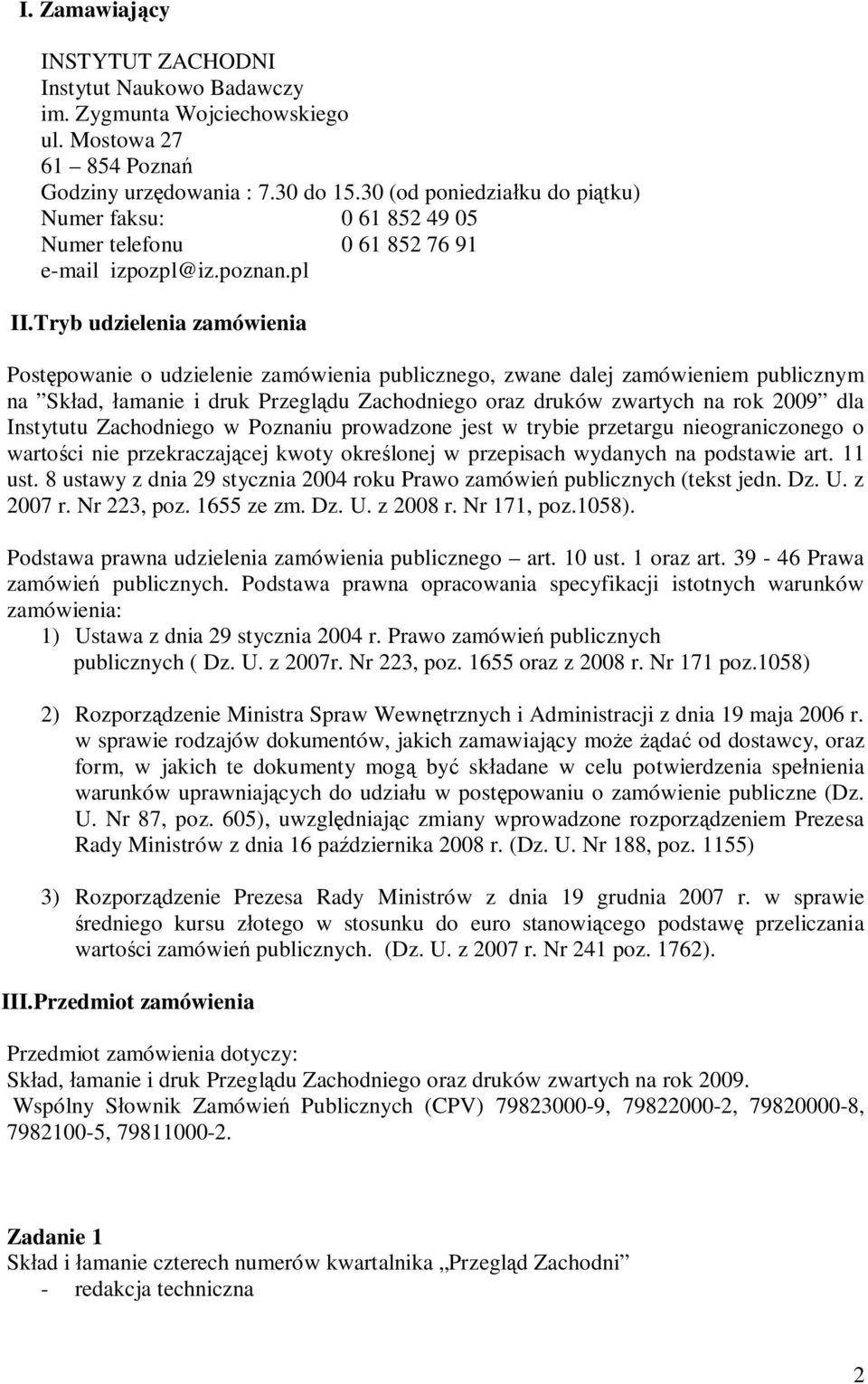 Tryb udzielenia zamówienia Post powanie o udzielenie zamówienia publicznego, zwane dalej zamówieniem publicznym na Sk ad, amanie i druk Przegl du Zachodniego oraz druków zwartych na rok 2009 dla