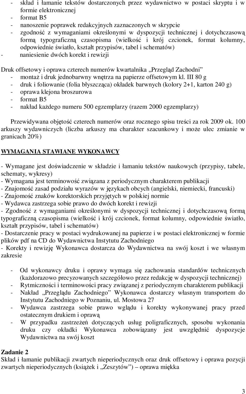 korekt i rewizji Druk offsetowy i oprawa czterech numerów kwartalnika Przegl d Zachodni - monta i druk jednobarwny wn trza na papierze offsetowym kl.