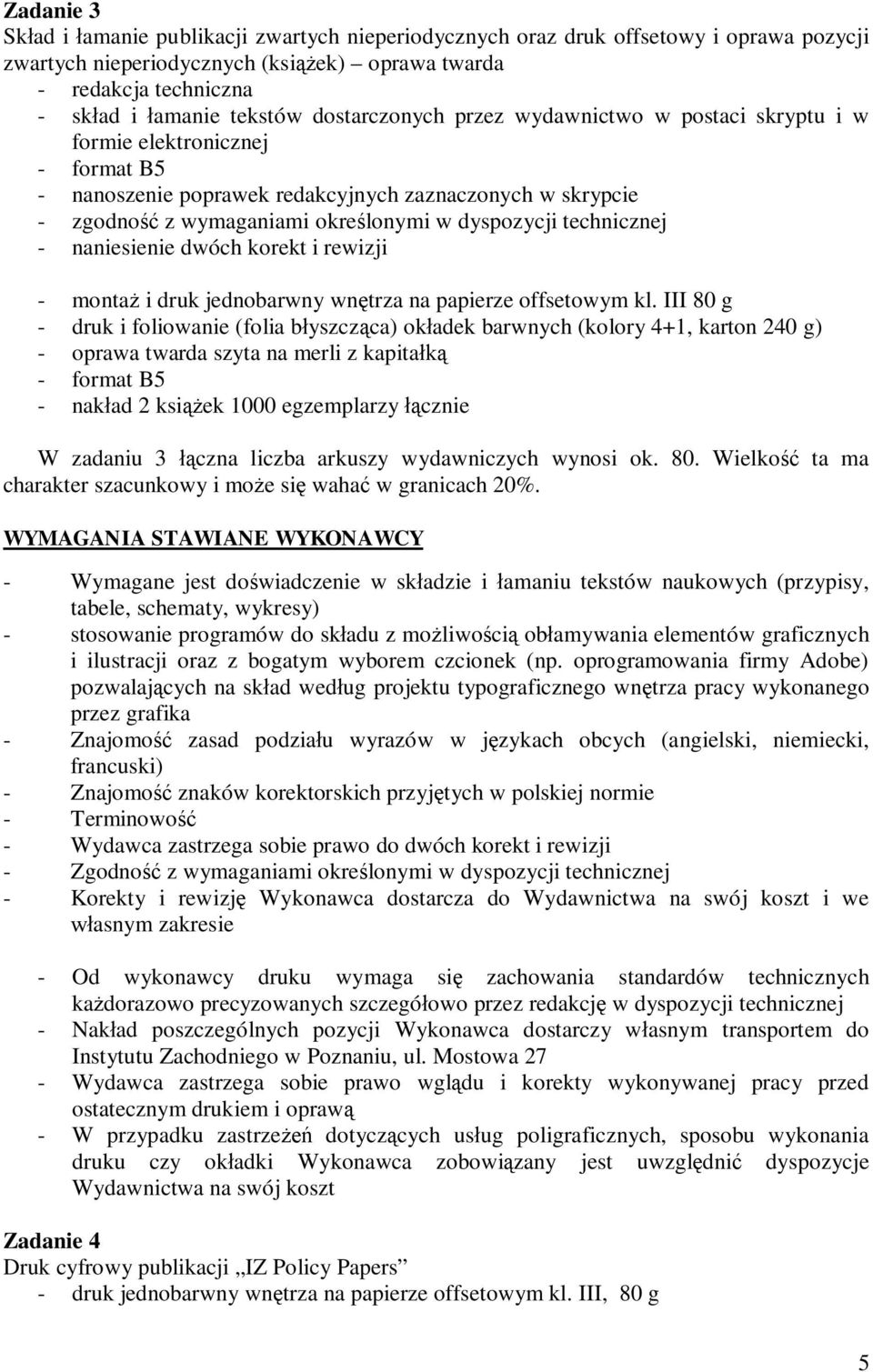 technicznej - naniesienie dwóch korekt i rewizji - monta i druk jednobarwny wn trza na papierze offsetowym kl.