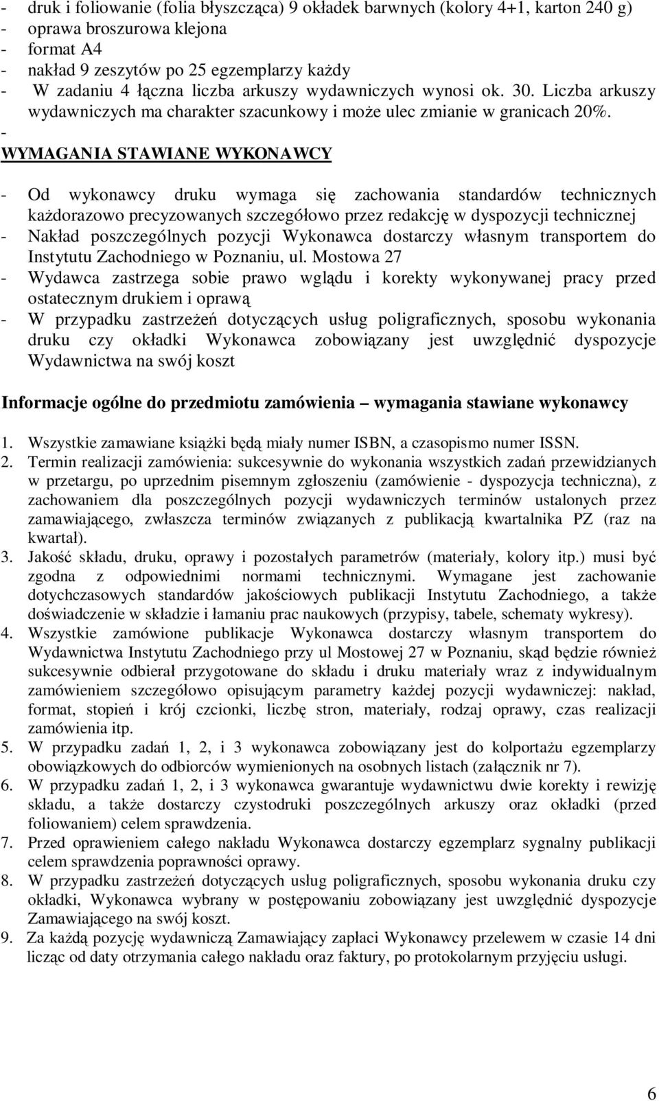 - WYMAGANIA STAWIANE WYKONAWCY - Od wykonawcy druku wymaga si zachowania standardów technicznych ka dorazowo precyzowanych szczegó owo przez redakcj w dyspozycji technicznej - Nak ad poszczególnych