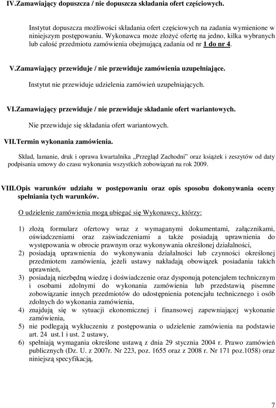 Instytut nie przewiduje udzielenia zamówie uzupe niaj cych. VI.Zamawiaj cy przewiduje / nie przewiduje sk adanie ofert wariantowych. Nie przewiduje si sk adania ofert wariantowych. VII.