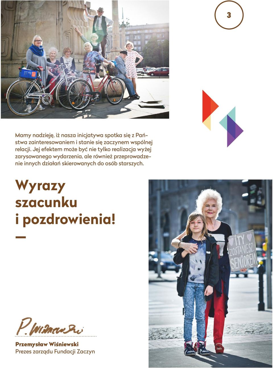 Jej efektem może być nie tylko realizacja wyżej zarysowanego wydarzenia, ale również