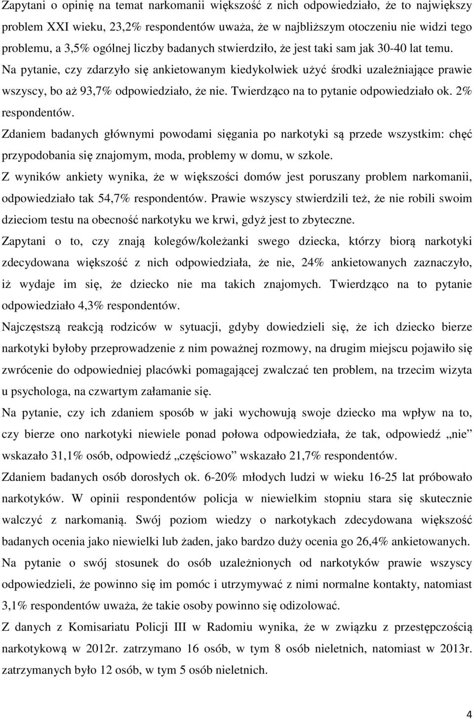 Twierdząco na to pytanie odpowiedziało ok. 2% respondentów.