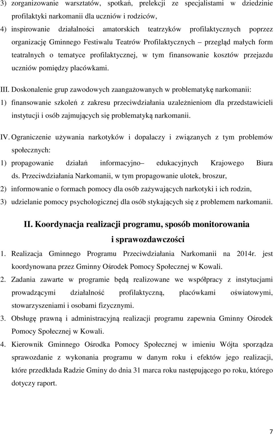 Doskonalenie grup zawodowych zaangażowanych w problematykę narkomanii: 1) finansowanie szkoleń z zakresu przeciwdziałania uzależnieniom dla przedstawicieli instytucji i osób zajmujących się