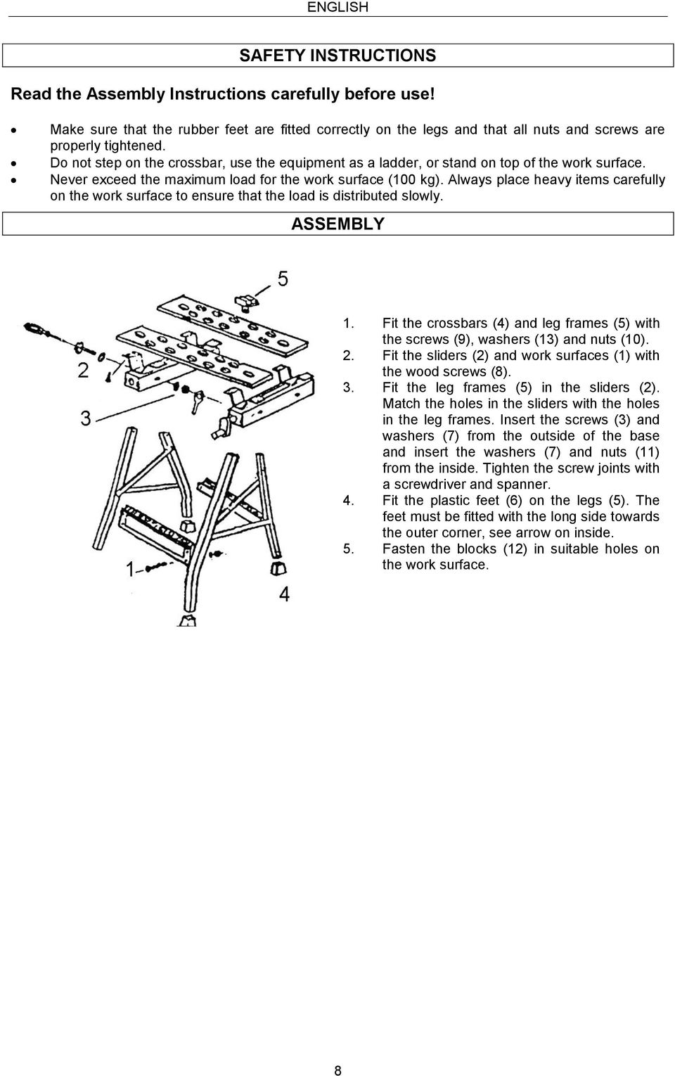 Do not step on the crossbar, use the equipment as a ladder, or stand on top of the work surface. Never exceed the maximum load for the work surface (100 kg).