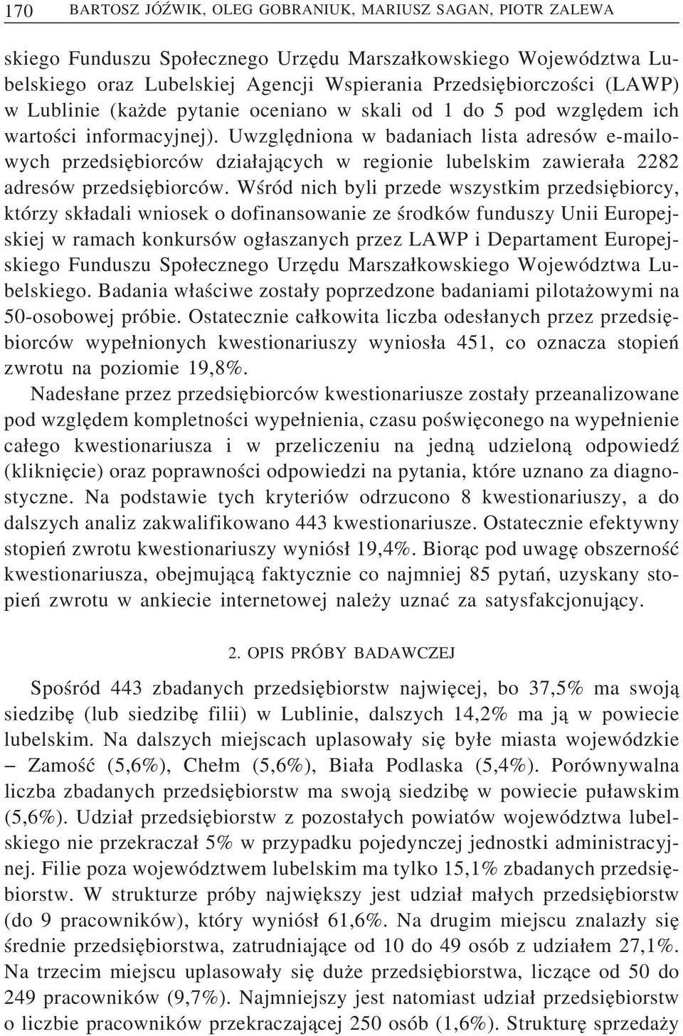 Uwzgle dniona w badaniach lista adresów e-mailowych przedsie biorców dzia aj acych w regionie lubelskim zawiera a 2282 adresów przedsie biorców.