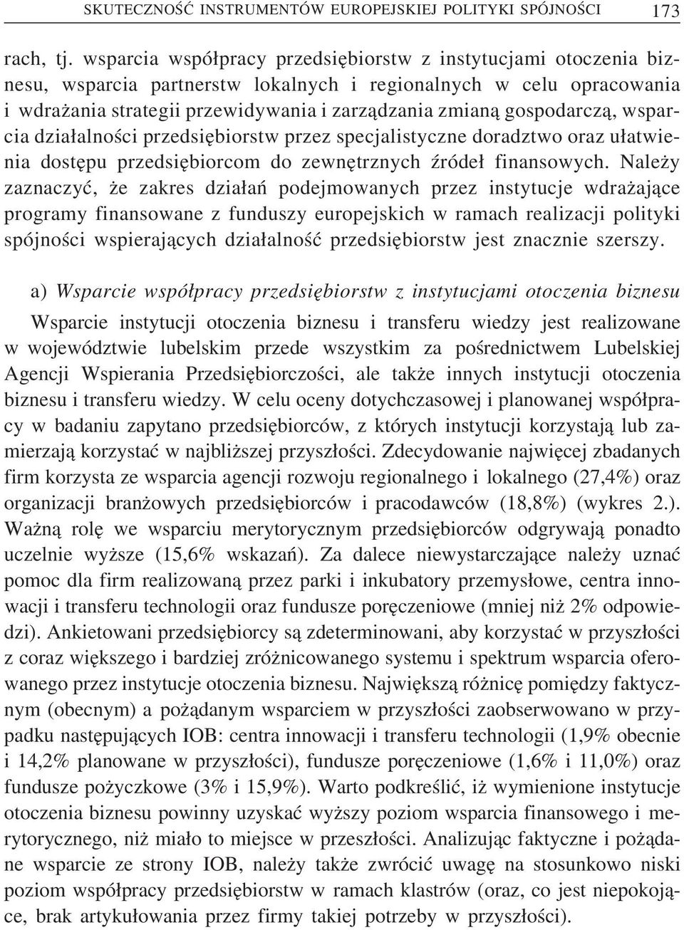 gospodarcz a, wsparcia dzia alności przedsie biorstw przez specjalistyczne doradztwo oraz u atwienia doste pu przedsie biorcom do zewne trznych źróde finansowych.