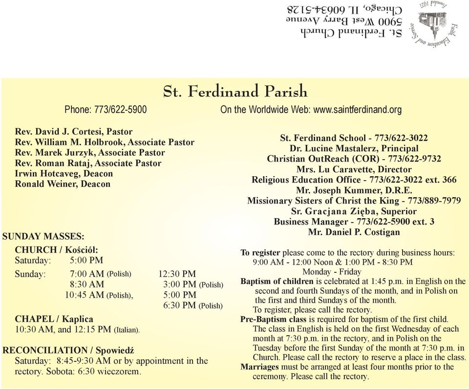 Roman Rataj, Associate Pastor Irwin Hotcaveg, Deacon Ronald Weiner, Deacon SUNDAY MASSES: CHURCH / Koœció³: Saturday: 5:00 PM Sunday: 7:00 AM (Polish) 12:30 PM 8:30 AM 3:00 PM (Polish) 10:45 AM