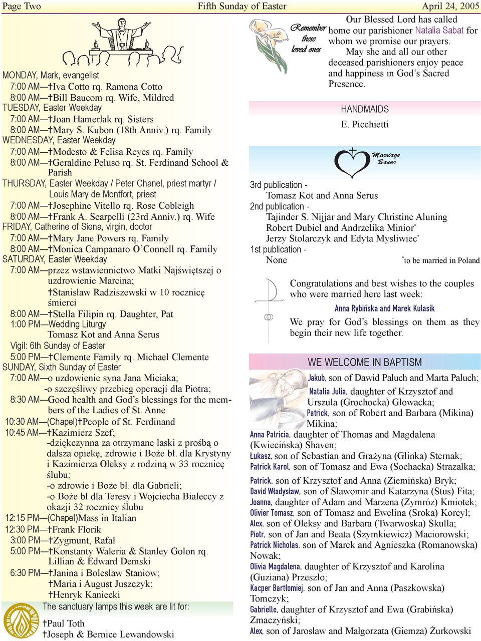 Wife, Mildred TUESDAY, Easter Weekday 7:00 AM ^Joan Hamerlak rq. Sisters 8:00 AM ^Mary S. Kubon (18th Anniv.) rq. Family WEDNESDAY, Easter Weekday 7:00 AM ^Modesto & Felisa Reyes rq.