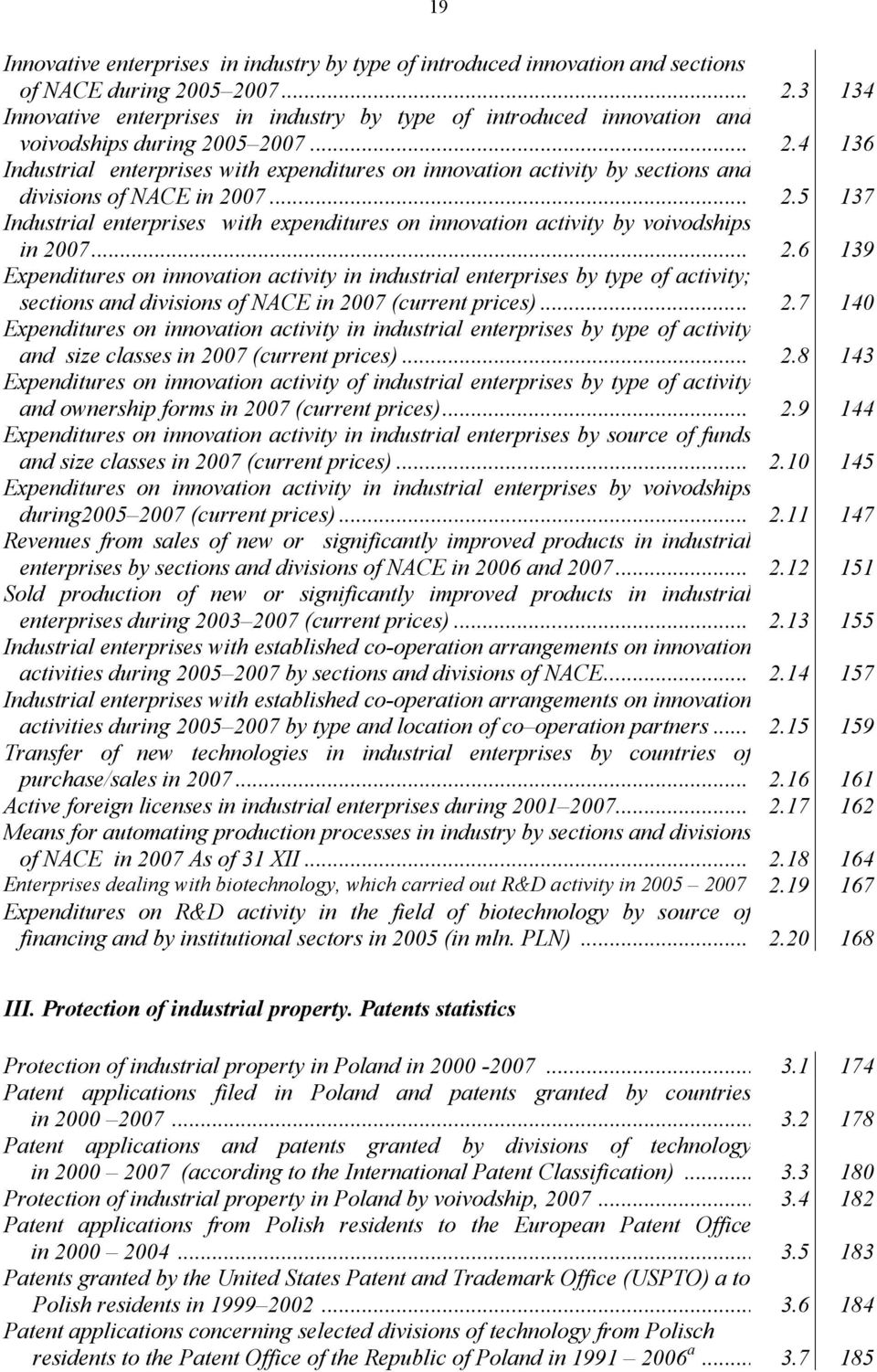 .. 2.5 137 Industrial enterprises with expenditures on innovation activity by voivodships in 2007... 2.6 139 Expenditures on innovation activity in industrial enterprises by type of activity; sections and divisions of NACE in 2007 (current prices).