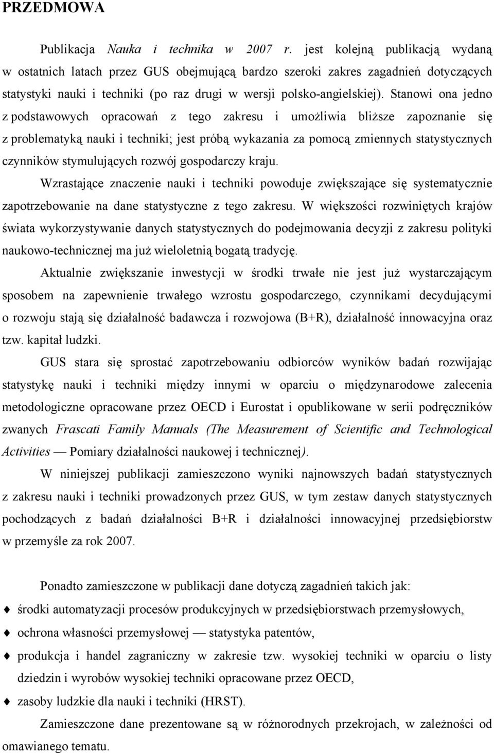 Stanowi ona jedno z podstawowych opracowań z tego zakresu i umożliwia bliższe zapoznanie się z problematyką nauki i techniki; jest próbą wykazania za pomocą zmiennych statystycznych czynników