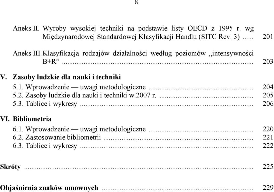 .. 204 5.2. Zasoby ludzkie dla nauki i techniki w 2007 r.... 205 5.3. Tablice i wykresy... 206 VI. Bibliometria 6.1.