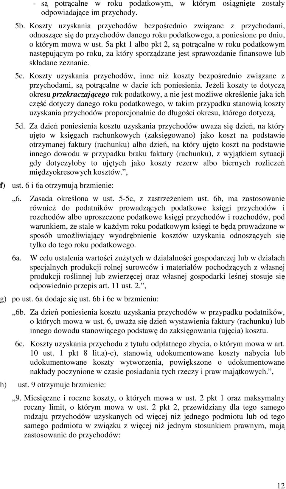 5a pkt 1 albo pkt 2, są potrącalne w roku podatkowym następującym po roku, za który sporządzane jest sprawozdanie finansowe lub składane zeznanie. 5c.