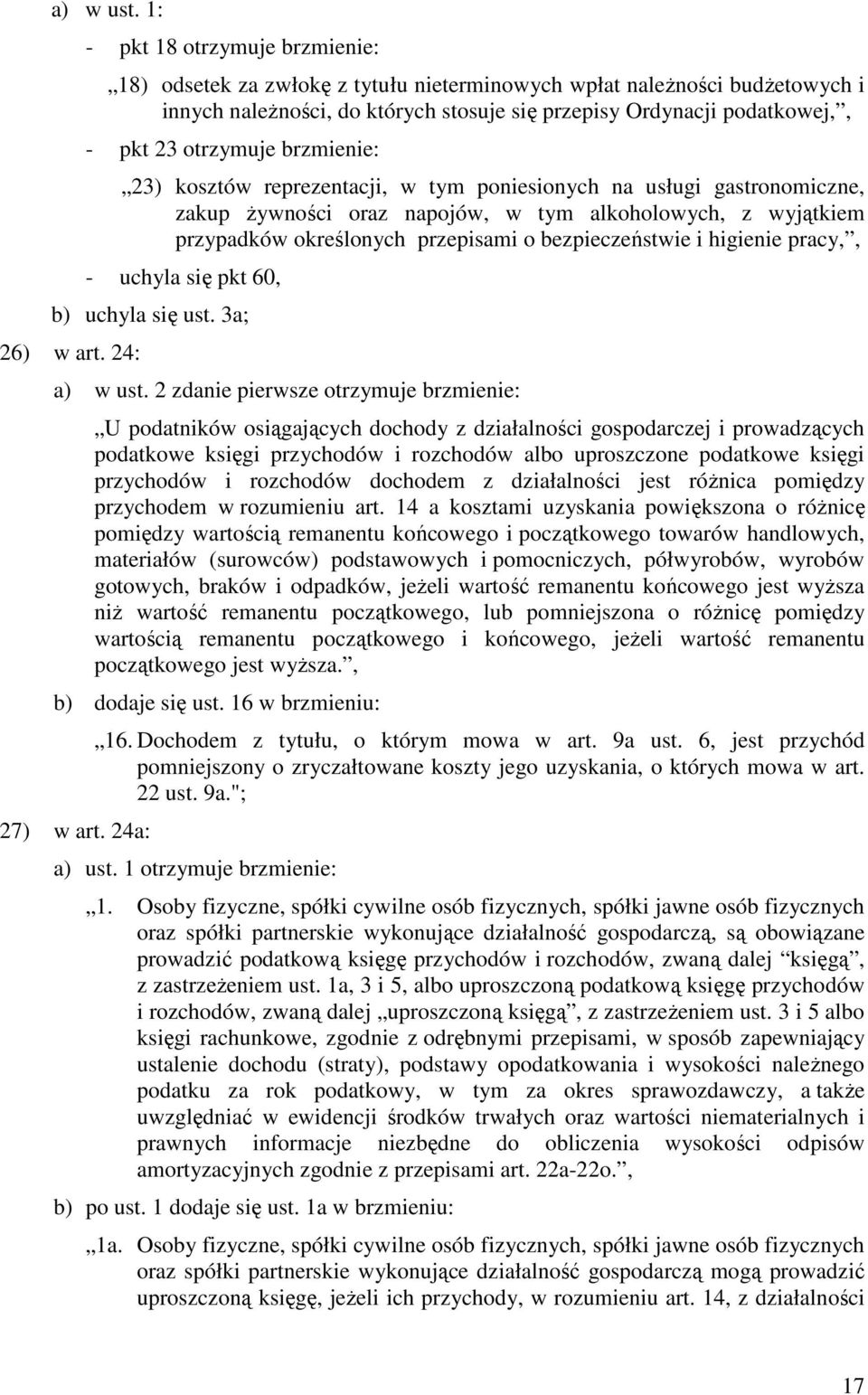 otrzymuje brzmienie: 23) kosztów reprezentacji, w tym poniesionych na usługi gastronomiczne, zakup Ŝywności oraz napojów, w tym alkoholowych, z wyjątkiem przypadków określonych przepisami o