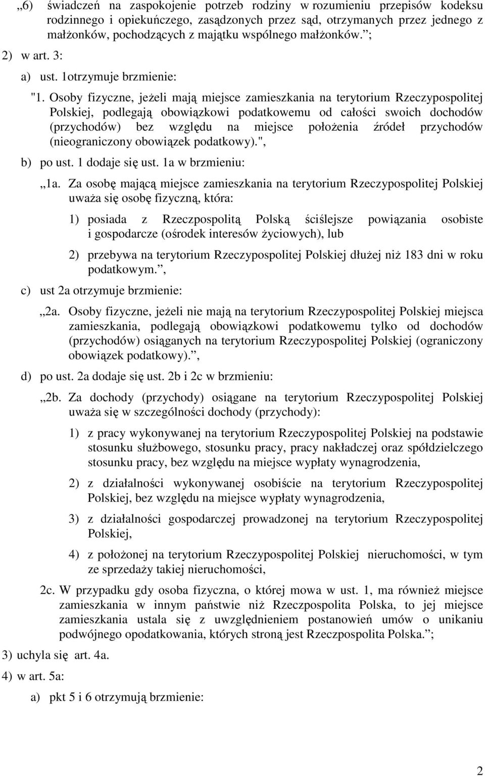 Osoby fizyczne, jeŝeli mają miejsce zamieszkania na terytorium Rzeczypospolitej Polskiej, podlegają obowiązkowi podatkowemu od całości swoich dochodów (przychodów) bez względu na miejsce połoŝenia