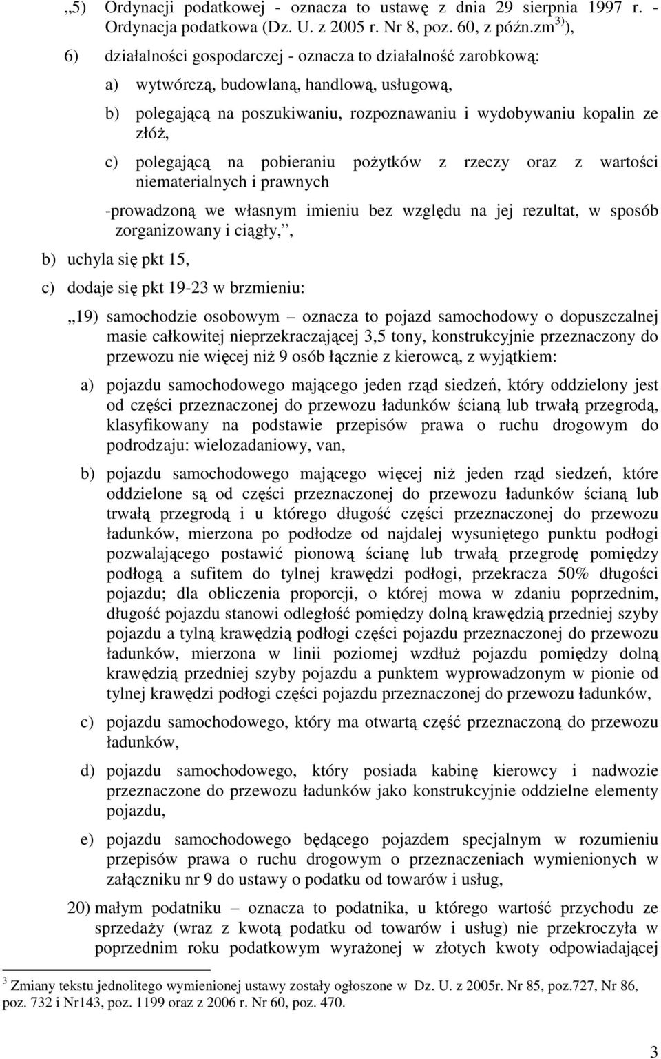 polegającą na pobieraniu poŝytków z rzeczy oraz z wartości niematerialnych i prawnych -prowadzoną we własnym imieniu bez względu na jej rezultat, w sposób zorganizowany i ciągły,, b) uchyla się pkt