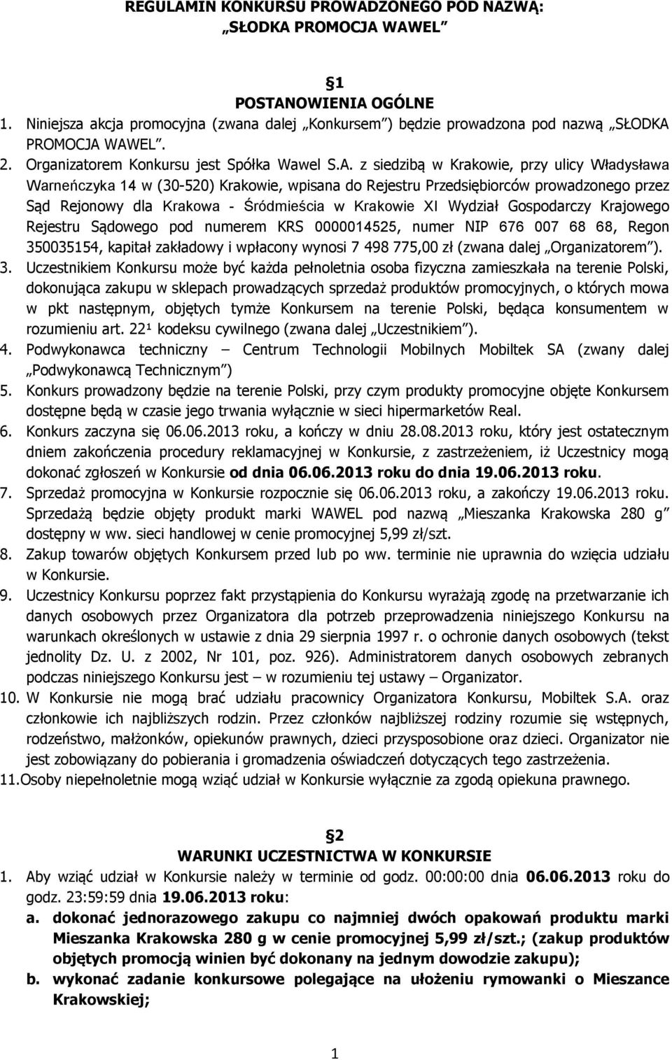 z siedzibą w Krakowie, przy ulicy Władysława Warneńczyka 14 w (30-520) Krakowie, wpisana do Rejestru Przedsiębiorców prowadzonego przez Sąd Rejonowy dla Krakowa - Śródmieścia w Krakowie XI Wydział