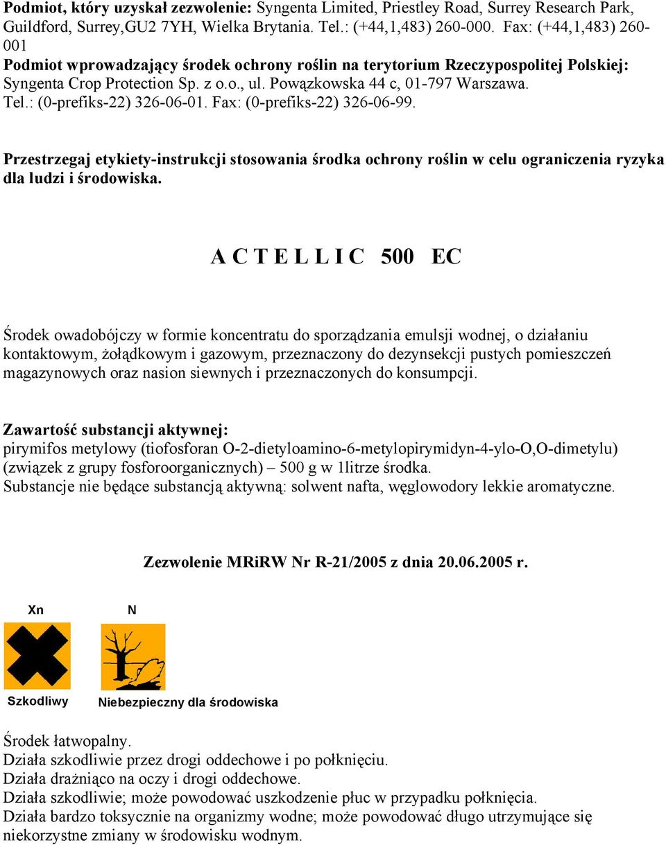 : (0-prefiks-22) 326-06-01. Fax: (0-prefiks-22) 326-06-99. Przestrzegaj etykiety-instrukcji stosowania środka ochrony roślin w celu ograniczenia ryzyka dla ludzi i środowiska.