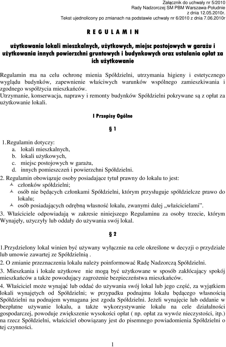 Regulamin ma na celu ochronę mienia Spółdzielni, utrzymania higieny i estetycznego wyglądu budynków, zapewnienie właściwych warunków wspólnego zamieszkiwania i zgodnego współżycia mieszkańców.