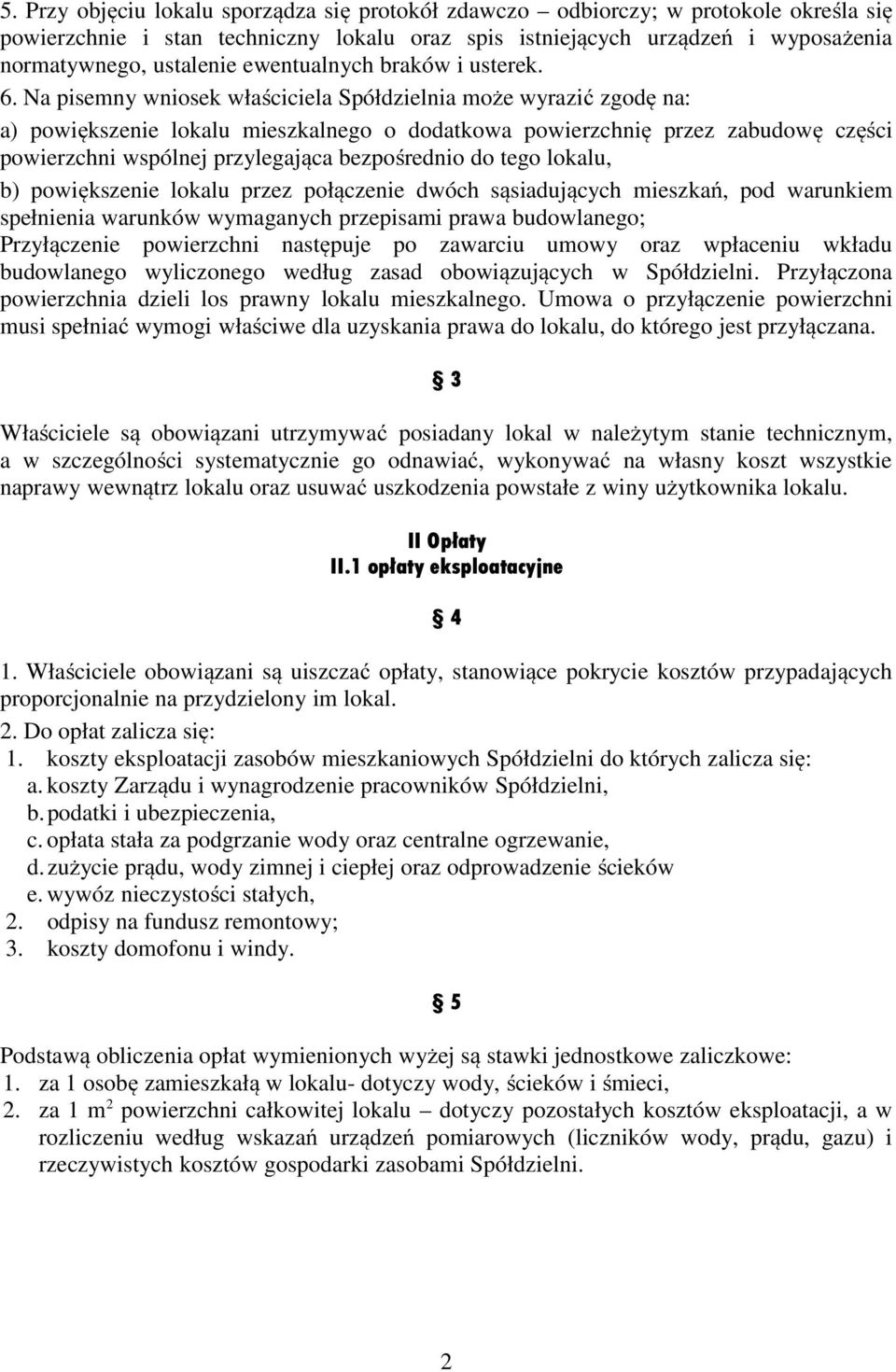 Na pisemny wniosek właściciela Spółdzielnia może wyrazić zgodę na: a) powiększenie lokalu mieszkalnego o dodatkowa powierzchnię przez zabudowę części powierzchni wspólnej przylegająca bezpośrednio do