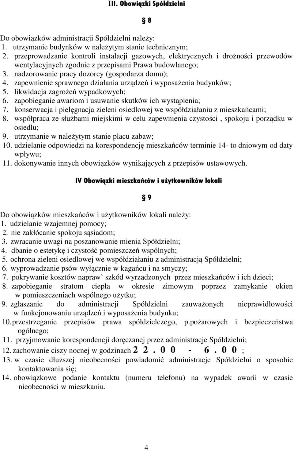 zapewnienie sprawnego działania urządzeń i wyposażenia budynków; 5. likwidacja zagrożeń wypadkowych; 6. zapobieganie awariom i usuwanie skutków ich wystąpienia; 7.