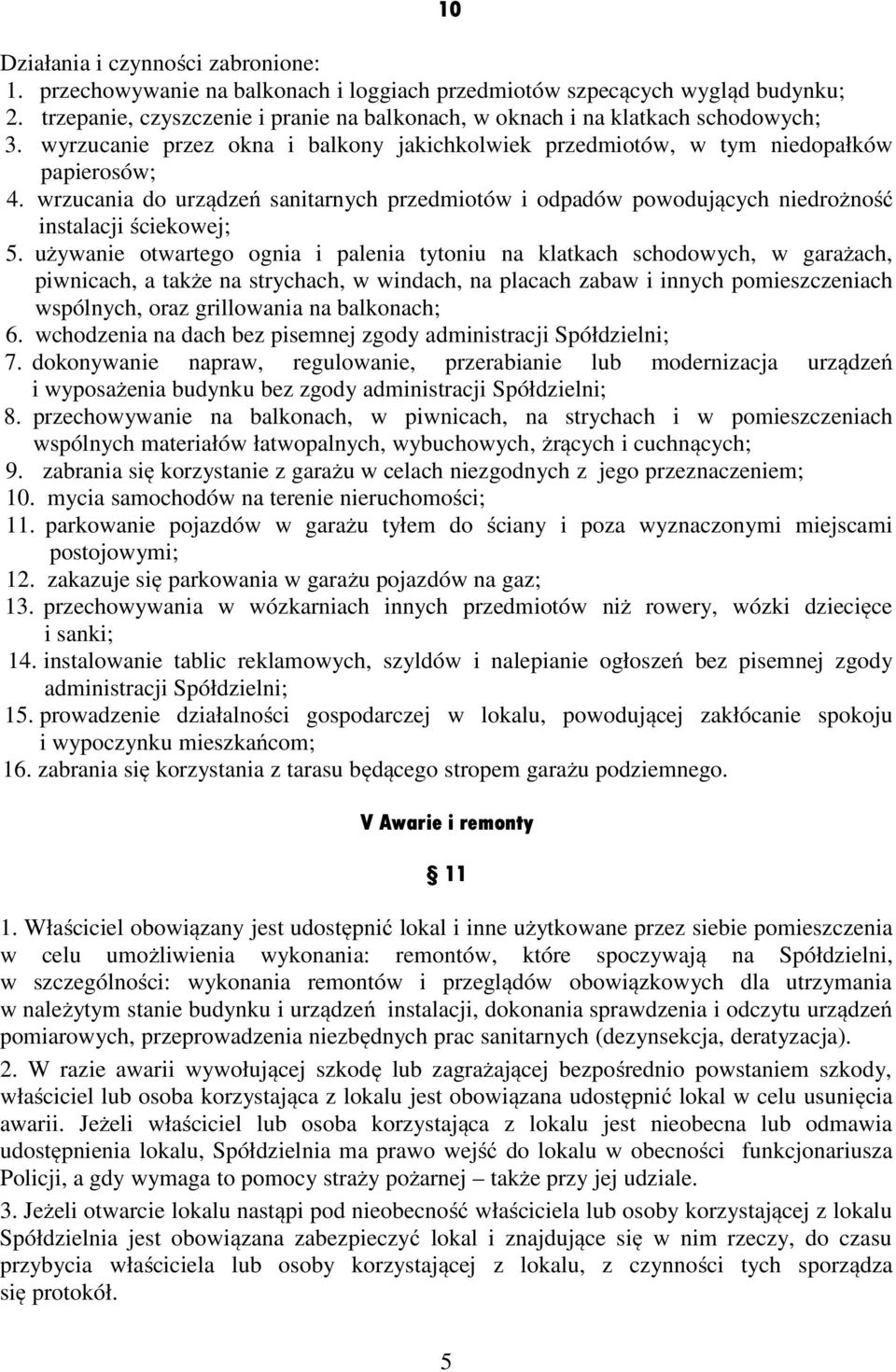 wrzucania do urządzeń sanitarnych przedmiotów i odpadów powodujących niedrożność instalacji ściekowej; 5.