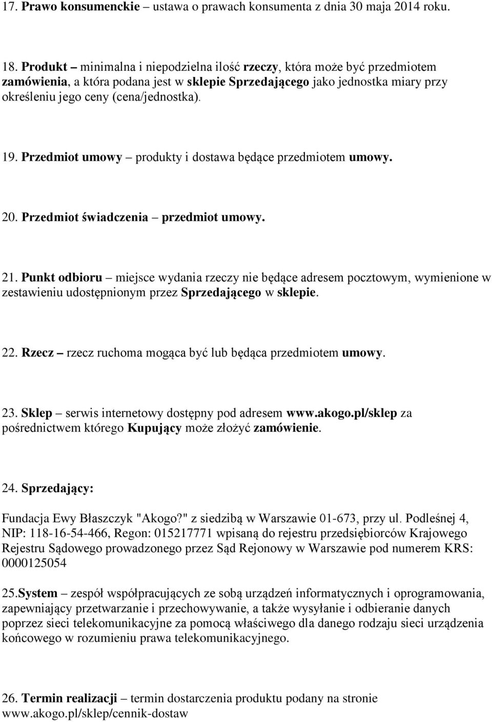 Przedmiot umowy produkty i dostawa będące przedmiotem umowy. 20. Przedmiot świadczenia przedmiot umowy. 21.