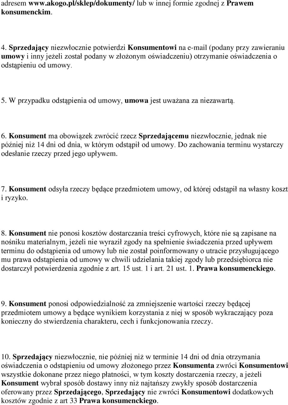 W przypadku odstąpienia od umowy, umowa jest uważana za niezawartą. 6.