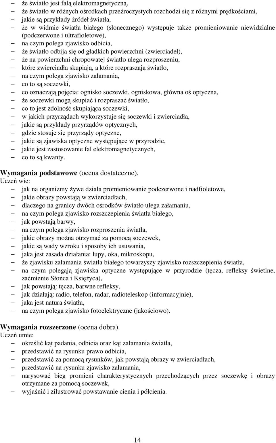 powierzchni chropowatej światło ulega rozproszeniu, które zwierciadła skupiają, a które rozpraszają światło, na czym polega zjawisko załamania, co to są soczewki, co oznaczają pojęcia: ognisko