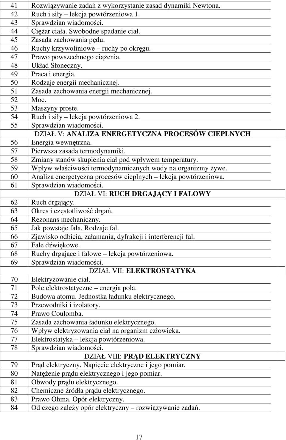 53 Maszyny proste. 54 Ruch i siły lekcja powtórzeniowa 2. 55 Sprawdzian wiadomości. DZIAŁ V: ANALIZA ENERGETYCZNA PROCESÓW CIEPLNYCH 56 Energia wewnętrzna. 57 Pierwsza zasada termodynamiki.