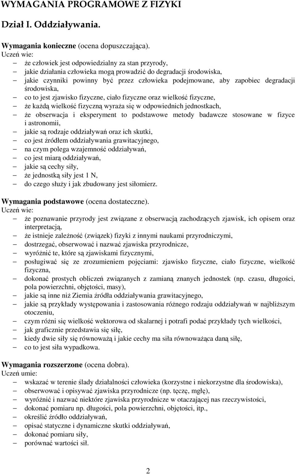 środowiska, co to jest zjawisko fizyczne, ciało fizyczne oraz wielkość fizyczne, Ŝe kaŝdą wielkość fizyczną wyraŝa się w odpowiednich jednostkach, Ŝe obserwacja i eksperyment to podstawowe metody