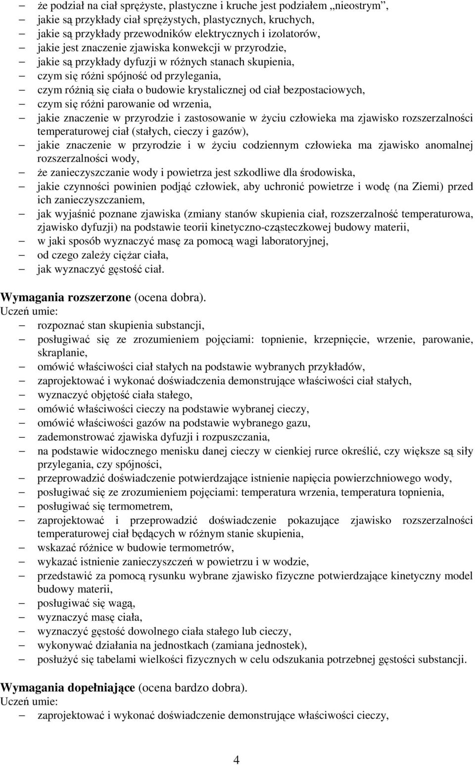 ciał bezpostaciowych, czym się róŝni parowanie od wrzenia, jakie znaczenie w przyrodzie i zastosowanie w Ŝyciu człowieka ma zjawisko rozszerzalności temperaturowej ciał (stałych, cieczy i gazów),