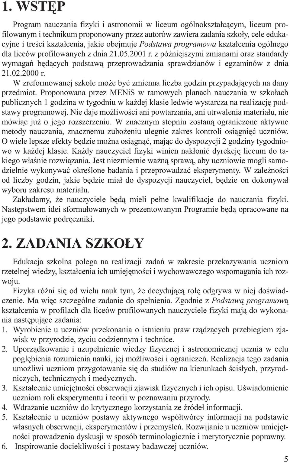 z późniejszymi zmianami oraz standardy wymagań będących podstawą przeprowadzania sprawdzianów i egzaminów z dnia 21.02.2000 r.