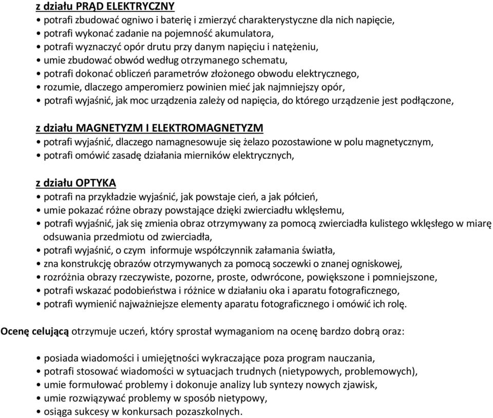 opór, potrafi wyjaśnić, jak moc urządzenia zależy od napięcia, do którego urządzenie jest podłączone, z działu MAGNETYZM I ELEKTROMAGNETYZM potrafi wyjaśnić, dlaczego namagnesowuje się żelazo